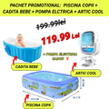 Pachet Promotional : Piscina Copii + Cadita Bebe + Pompa Electrica + Artic Cool